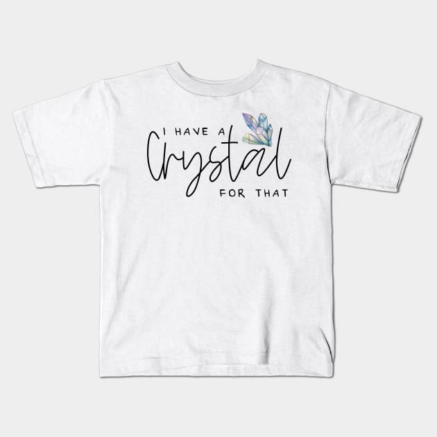 I Have A Crystal For That Crystal Healing Wiccan Whichy Kids T-Shirt by uncommontee